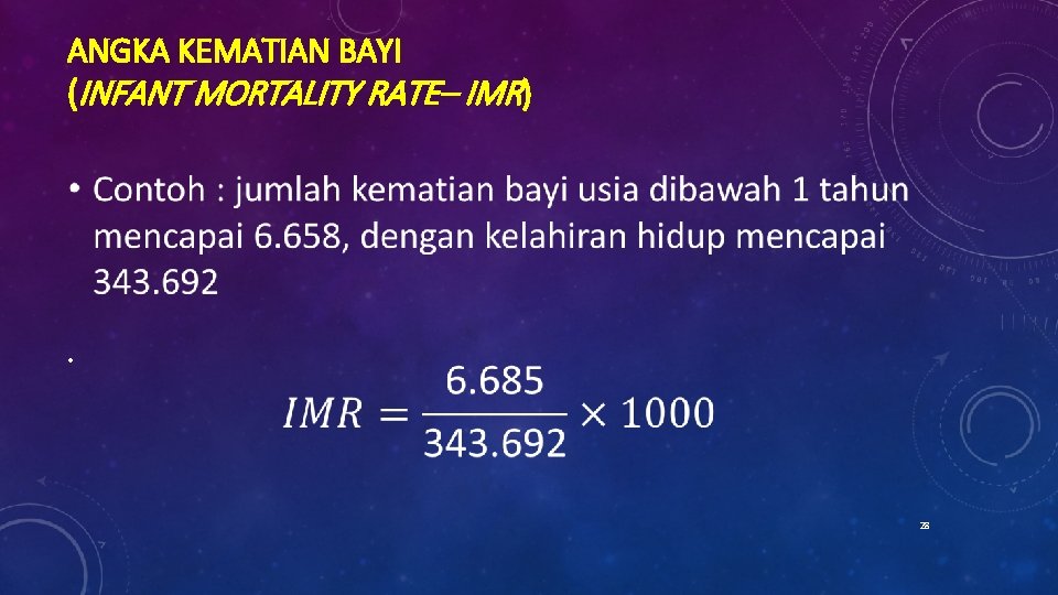 ANGKA KEMATIAN BAYI (INFANT MORTALITY RATE– IMR) • 28 