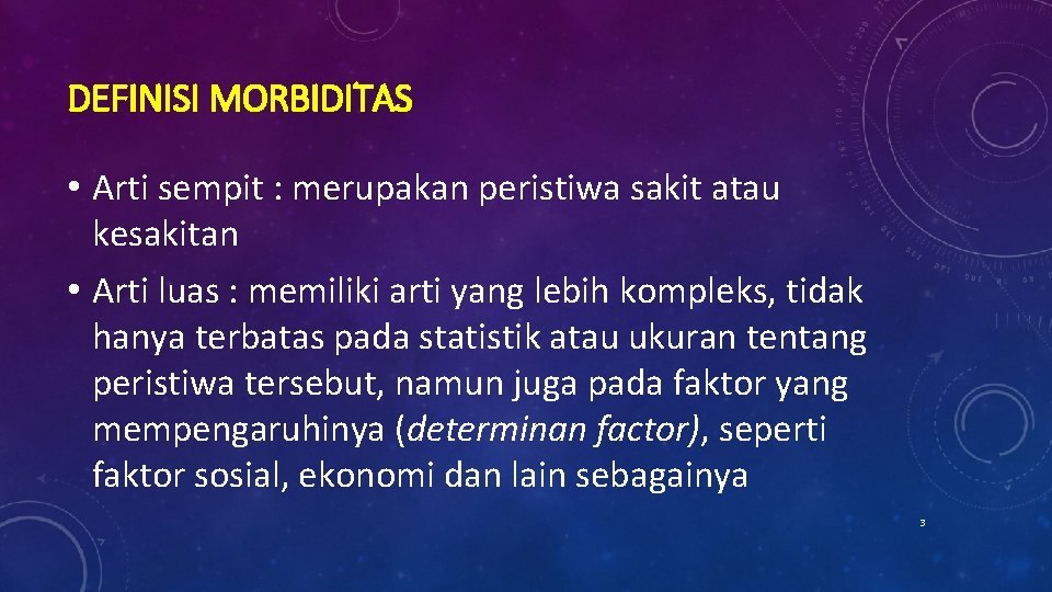 DEFINISI MORBIDITAS • Arti sempit : merupakan peristiwa sakit atau kesakitan • Arti luas