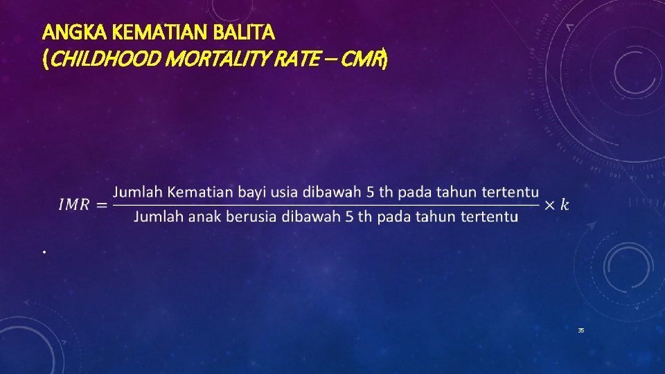 ANGKA KEMATIAN BALITA (CHILDHOOD MORTALITY RATE – CMR) • 35 