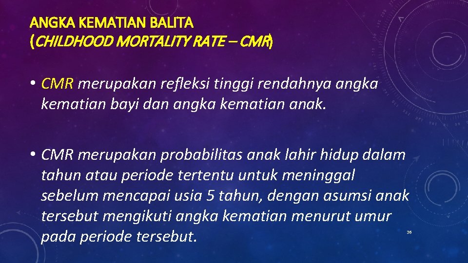 ANGKA KEMATIAN BALITA (CHILDHOOD MORTALITY RATE – CMR) • CMR merupakan refleksi tinggi rendahnya