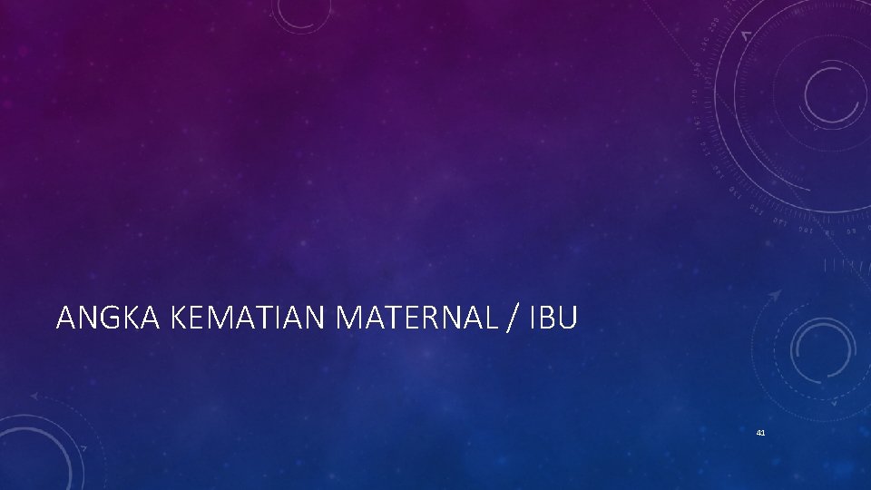 ANGKA KEMATIAN MATERNAL / IBU 41 