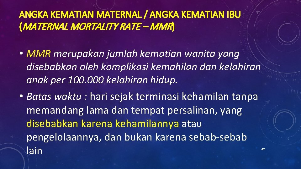 ANGKA KEMATIAN MATERNAL / ANGKA KEMATIAN IBU (MATERNAL MORTALITY RATE – MMR) • MMR