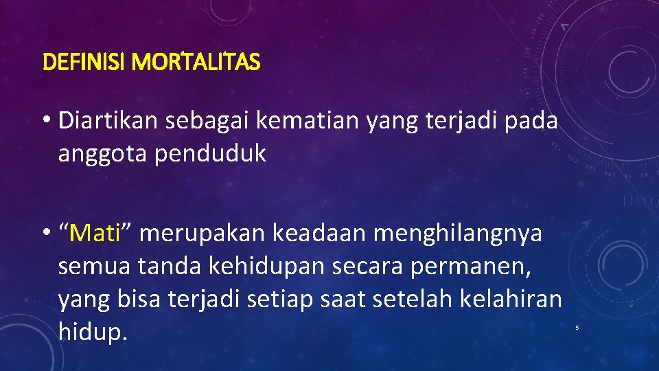 DEFINISI MORTALITAS • Diartikan sebagai kematian yang terjadi pada anggota penduduk • “Mati” merupakan