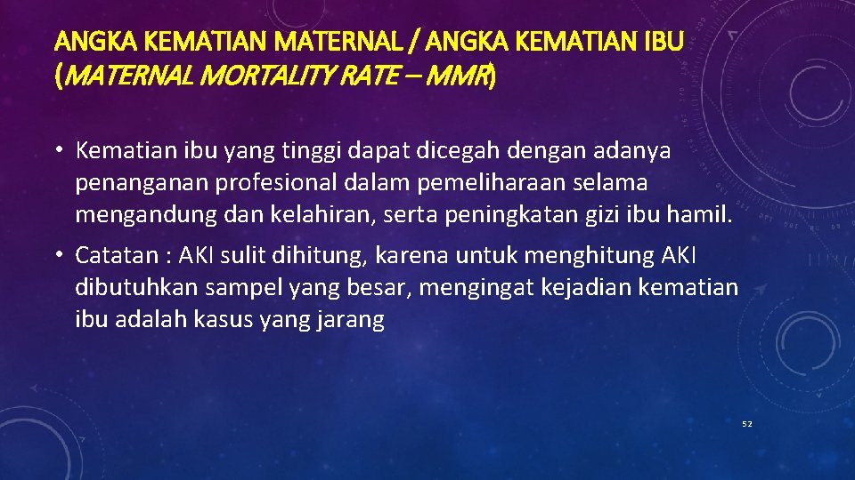 ANGKA KEMATIAN MATERNAL / ANGKA KEMATIAN IBU (MATERNAL MORTALITY RATE – MMR) • Kematian