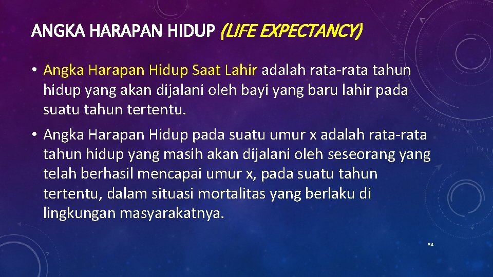 ANGKA HARAPAN HIDUP (LIFE EXPECTANCY) • Angka Harapan Hidup Saat Lahir adalah rata-rata tahun