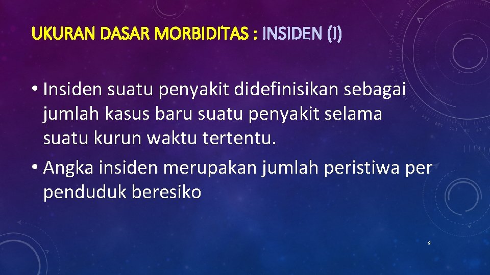 UKURAN DASAR MORBIDITAS : INSIDEN (I) • Insiden suatu penyakit didefinisikan sebagai jumlah kasus