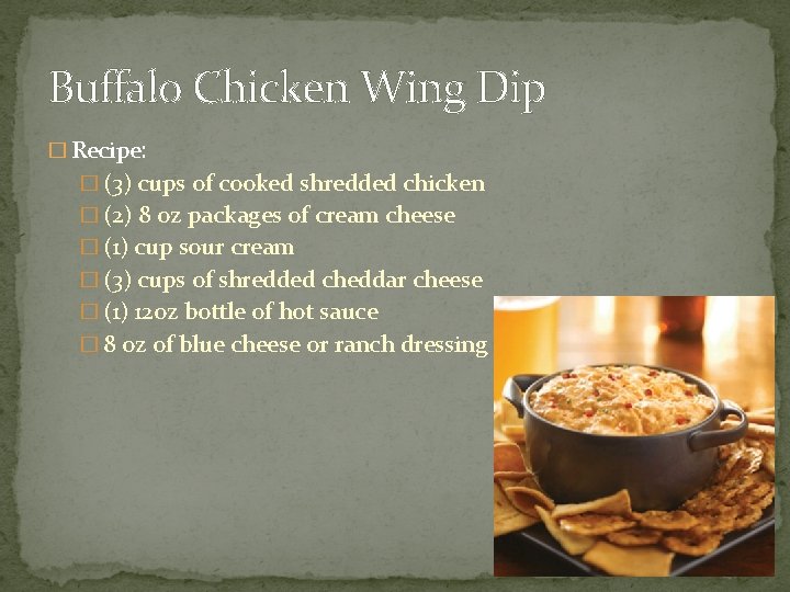 Buffalo Chicken Wing Dip � Recipe: � (3) cups of cooked shredded chicken �