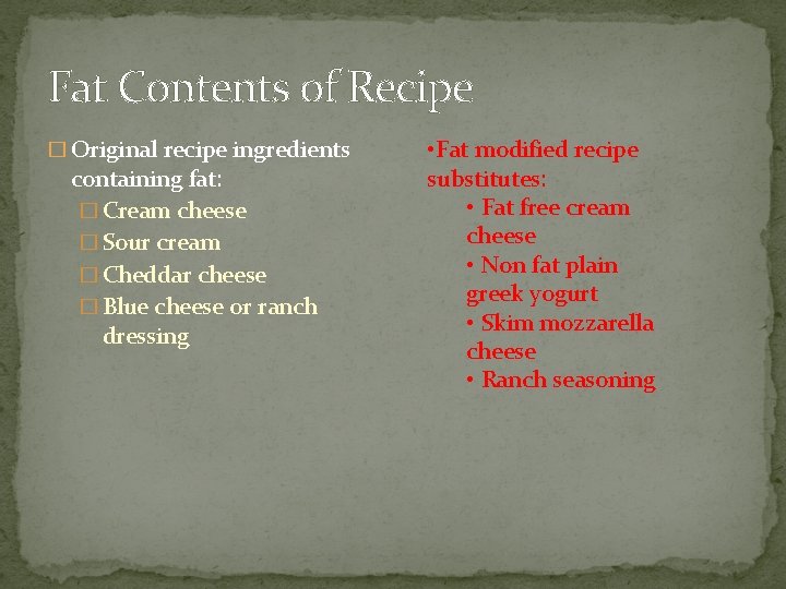 Fat Contents of Recipe � Original recipe ingredients containing fat: � Cream cheese �