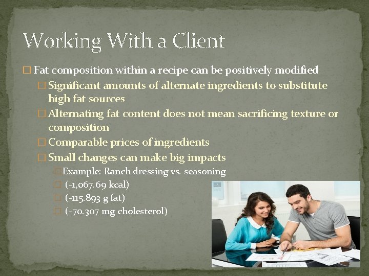 Working With a Client � Fat composition within a recipe can be positively modified