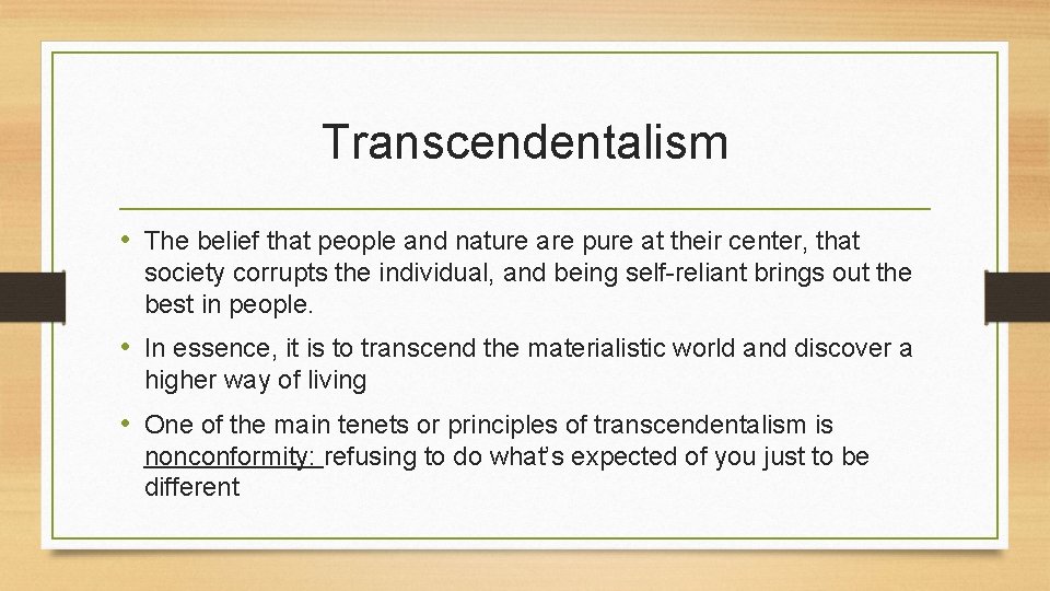 Transcendentalism • The belief that people and nature are pure at their center, that