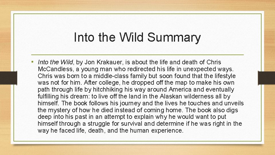 Into the Wild Summary • Into the Wild, by Jon Krakauer, is about the