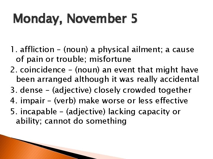 Monday, November 5 1. affliction – (noun) a physical ailment; a cause of pain