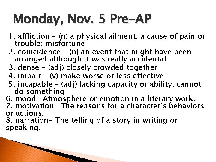 Monday, Nov. 5 Pre-AP 1. affliction – (n) a physical ailment; a cause of