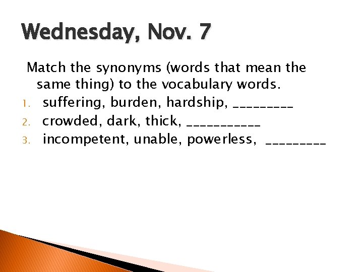 Wednesday, Nov. 7 Match the synonyms (words that mean the same thing) to the