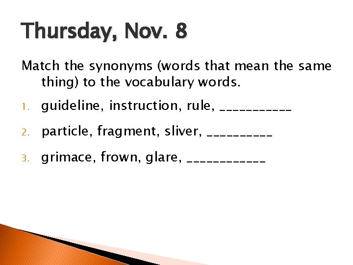 Thursday, Nov. 8 Match the synonyms (words that mean the same thing) to the