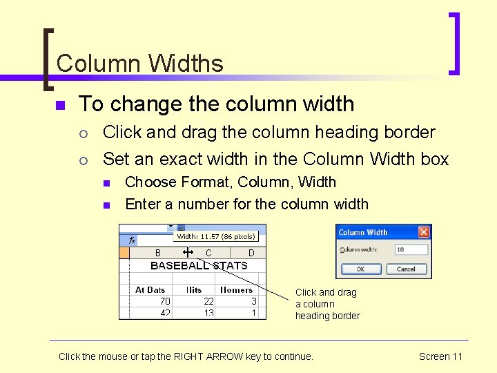 Column Widths n To change the column width ¡ ¡ Click and drag the