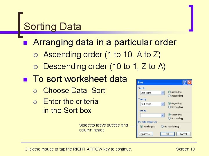 Sorting Data n Arranging data in a particular order ¡ ¡ n Ascending order