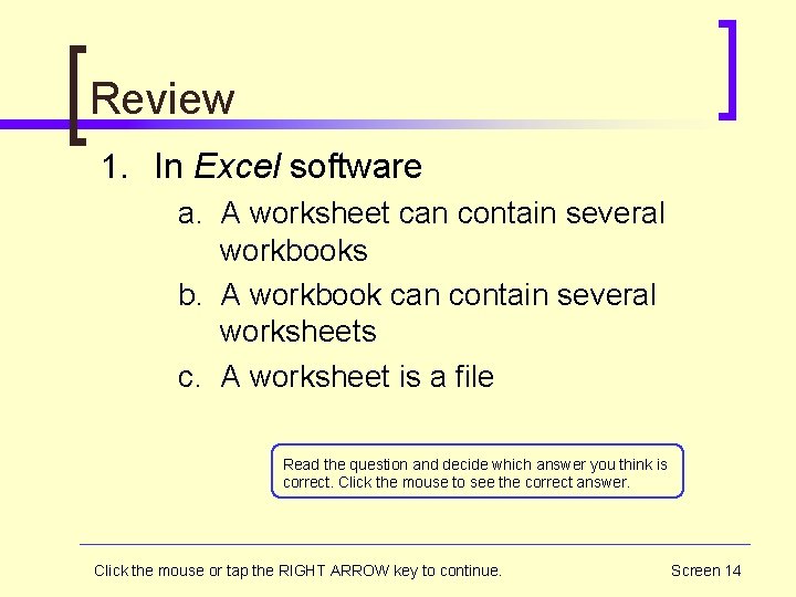 Review 1. In Excel software a. A worksheet can contain several workbooks b. A