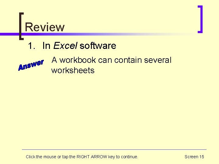 Review 1. In Excel software A workbook can contain several worksheets Click the mouse