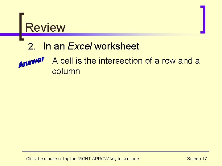 Review 2. In an Excel worksheet A cell is the intersection of a row