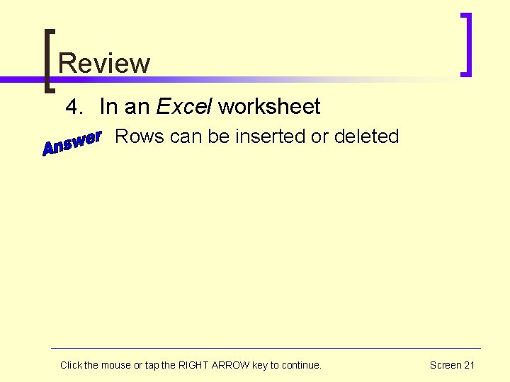 Review 4. In an Excel worksheet Rows can be inserted or deleted Click the