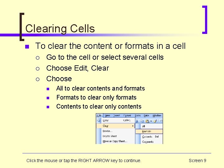 Clearing Cells n To clear the content or formats in a cell ¡ ¡