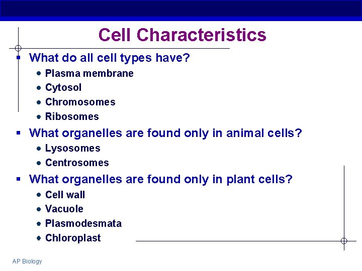 Cell Characteristics § What do all cell types have? Plasma membrane Cytosol Chromosomes Ribosomes