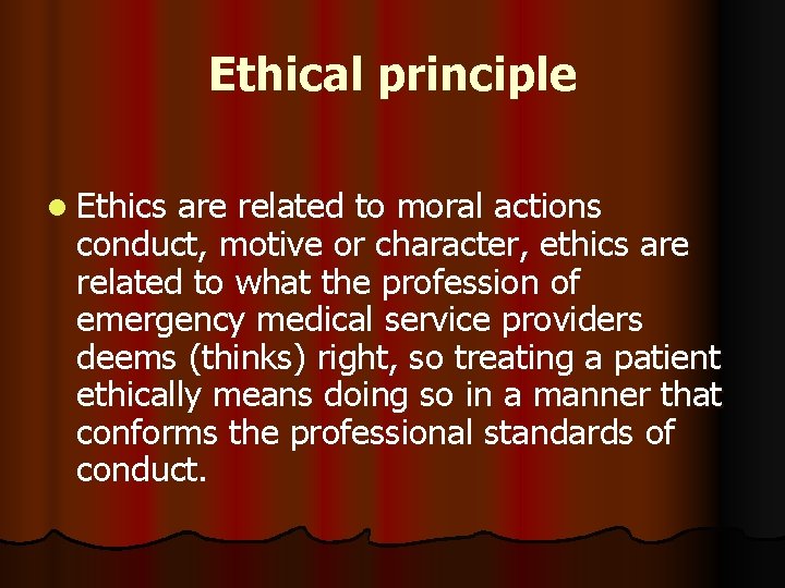 Ethical principle l Ethics are related to moral actions conduct, motive or character, ethics