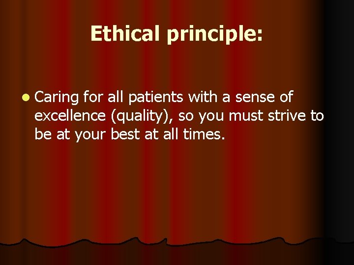 Ethical principle: l Caring for all patients with a sense of excellence (quality), so