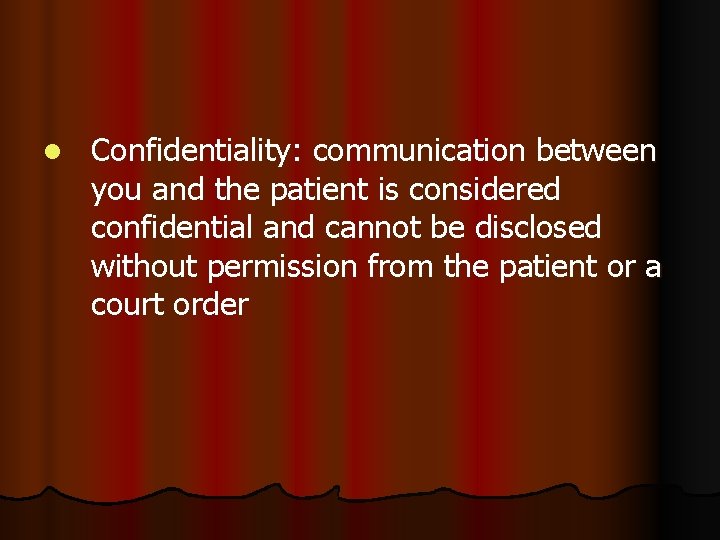 l Confidentiality: communication between you and the patient is considered confidential and cannot be