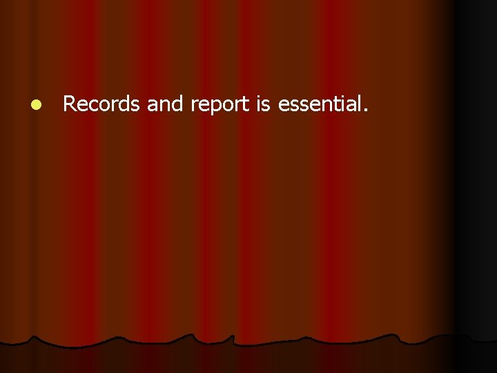 l Records and report is essential. 