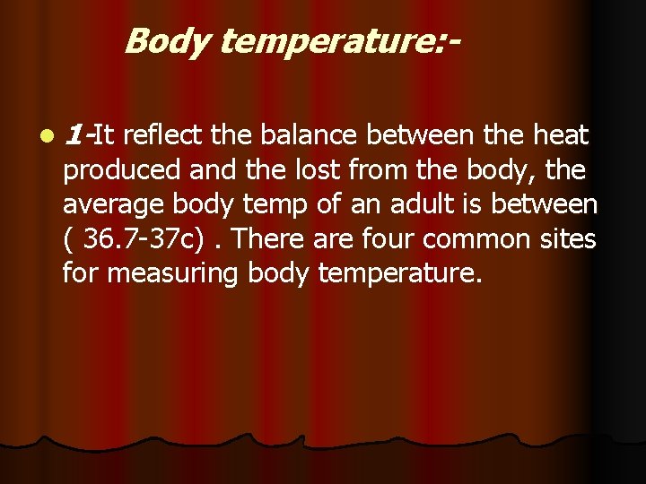 Body temperature: l 1 -It reflect the balance between the heat produced and the