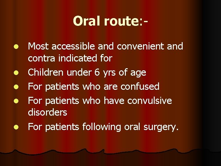 Oral route: l l l Most accessible and convenient and contra indicated for Children