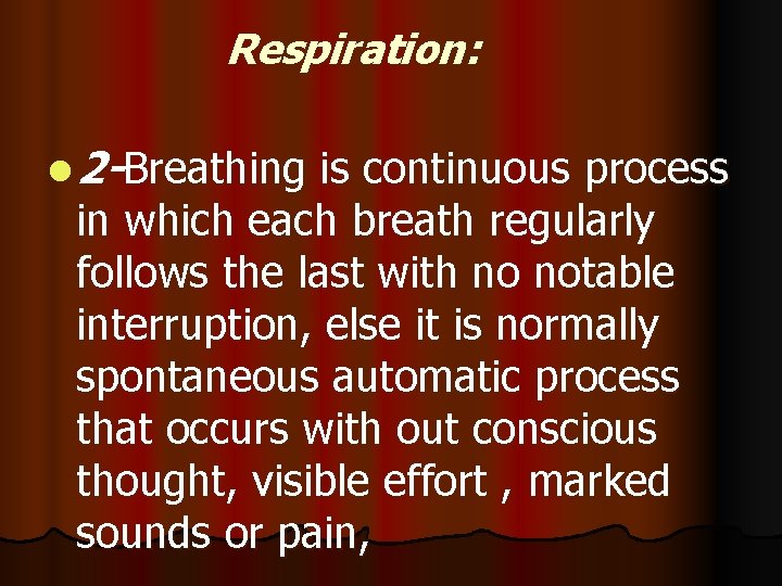 Respiration: l 2 -Breathing is continuous process in which each breath regularly follows the