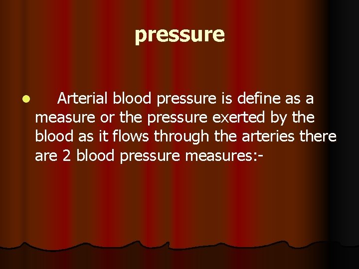 pressure l Arterial blood pressure is define as a measure or the pressure exerted