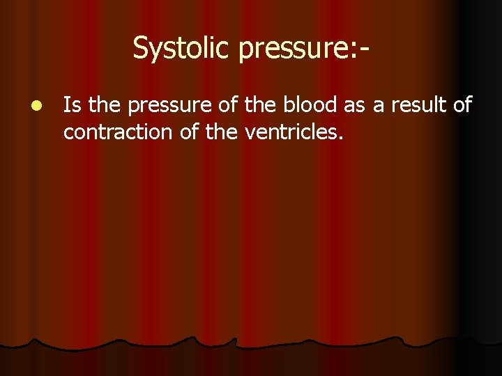 Systolic pressure: l Is the pressure of the blood as a result of contraction