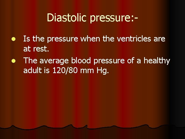 Diastolic pressure: Is the pressure when the ventricles are at rest. l The average