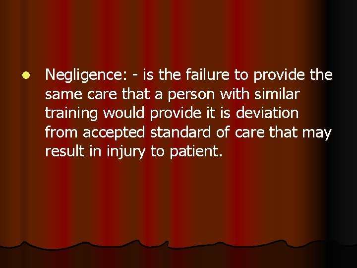 l Negligence: - is the failure to provide the same care that a person