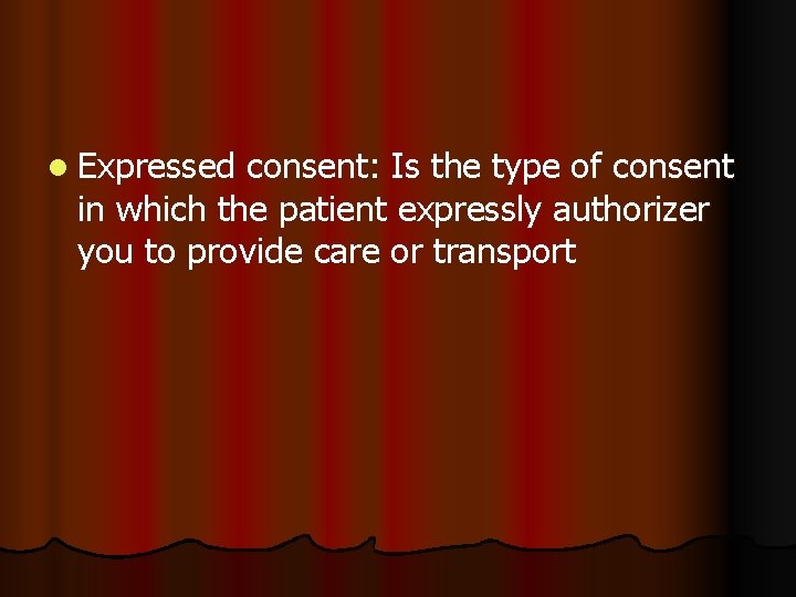 l Expressed consent: Is the type of consent in which the patient expressly authorizer