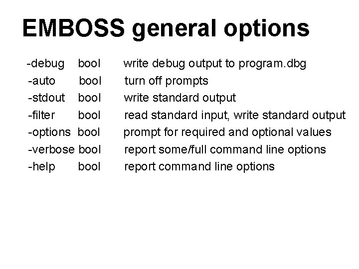 EMBOSS general options -debug bool -auto bool -stdout bool -filter bool -options bool -verbose