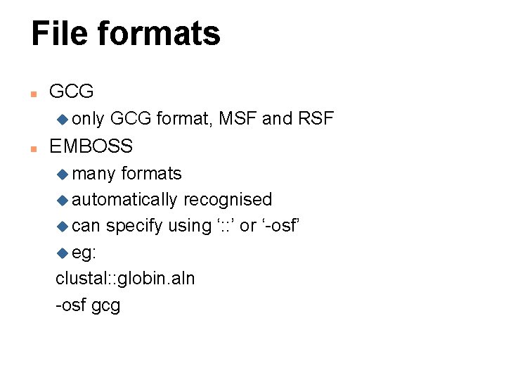File formats n GCG u only n GCG format, MSF and RSF EMBOSS u