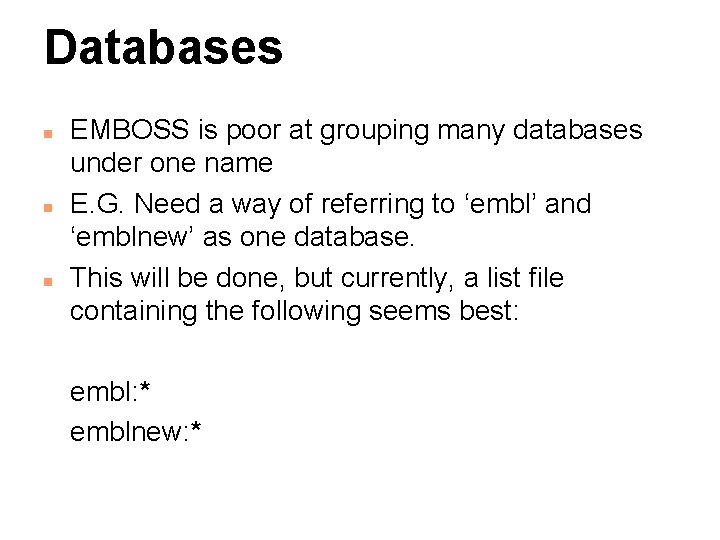 Databases n n n EMBOSS is poor at grouping many databases under one name