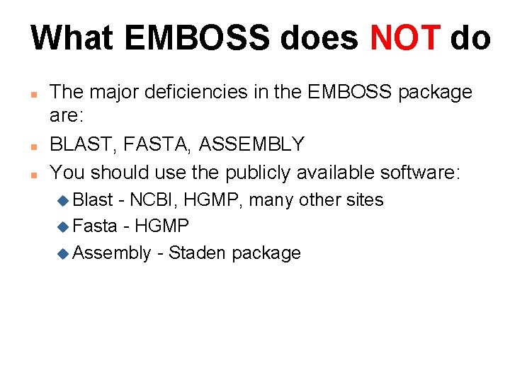 What EMBOSS does NOT do n n n The major deficiencies in the EMBOSS