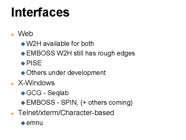 Interfaces n Web u W 2 H available for both u EMBOSS W 2