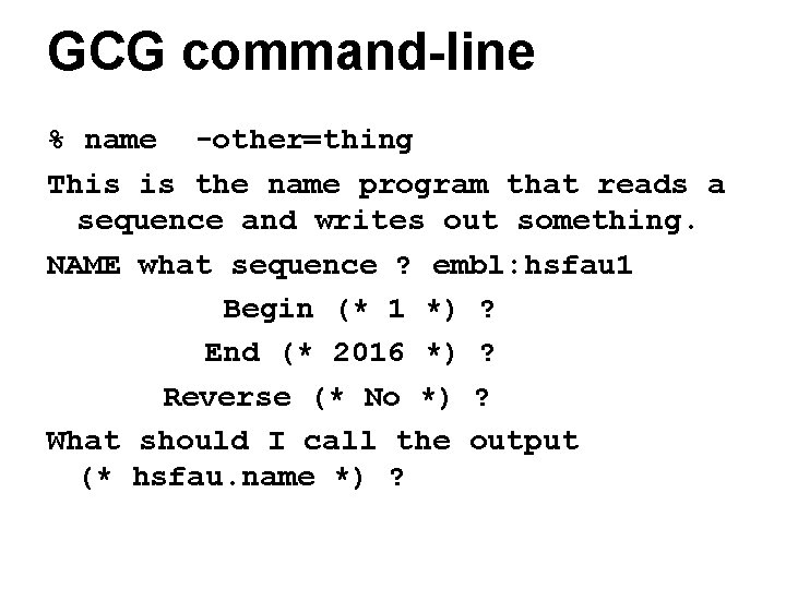 GCG command-line % name -other=thing This is the name program that reads a sequence