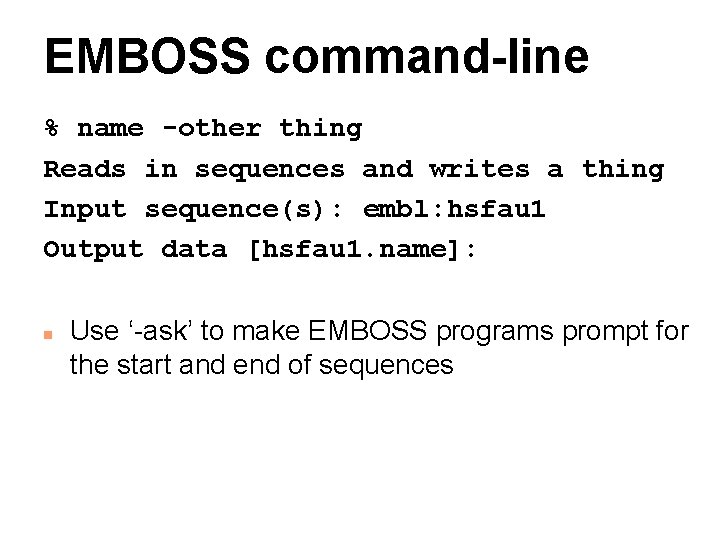 EMBOSS command-line % name -other thing Reads in sequences and writes a thing Input