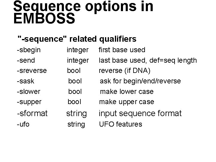 Sequence options in EMBOSS "-sequence" related qualifiers -sbegin -send -sreverse -sask -slower -supper integer