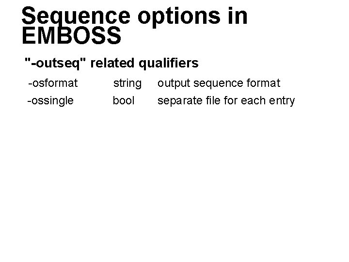 Sequence options in EMBOSS "-outseq" related qualifiers -osformat -ossingle string bool output sequence format