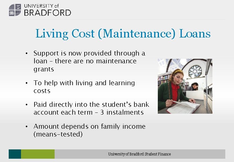 Living Cost (Maintenance) Loans • Support is now provided through a loan – there