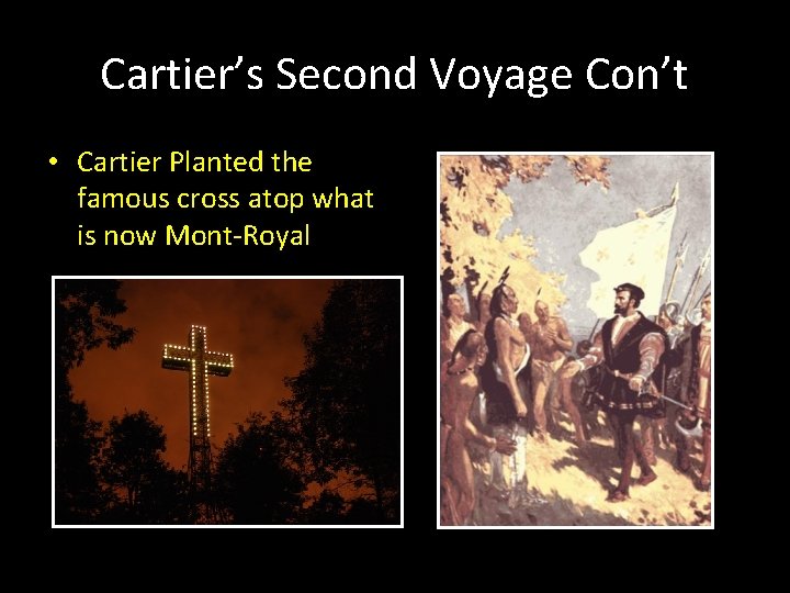 Cartier’s Second Voyage Con’t • Cartier Planted the famous cross atop what is now